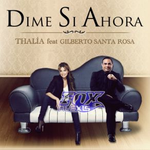 Download track Dime Si Ahora Gilberto Santa Rosa, Thalía