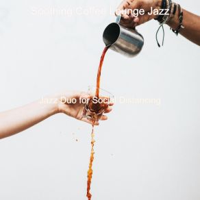 Download track Ambience For Social Distancing Soothing Coffee Lounge Jazz