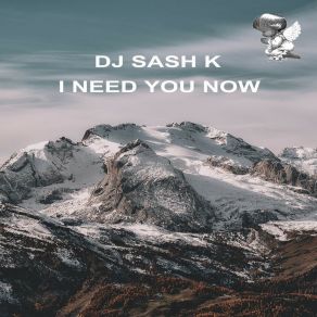 Download track I Need You Now (Extended Mix) DJ Sash K