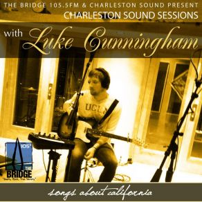 Download track Songs About California (Live At 105.5FM Charleston Sound Sessions) Luke Cunningham