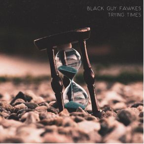 Download track Trying Times Black Guy Fawkes