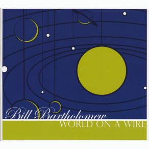 Download track World On A Wire Bill Bartholomew