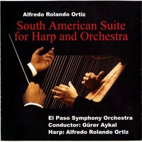 Download track 01-Alfredo Rolando Ortiz-South American Suite For Harp And Orchestra, I. Colombiana Alfredo Rolando Ortiz