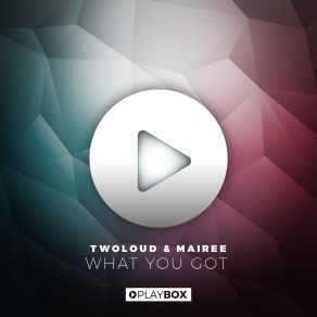 Download track What You Got (Da Keffe Radio Edit) Twoloud, Mairee