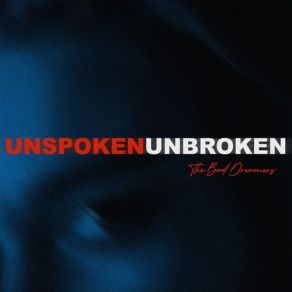 Download track Unspoken, Unbroken The Bad Dreamers