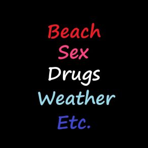 Download track Beach, Sex, Drugs, Weather, Etc. ESCALAD