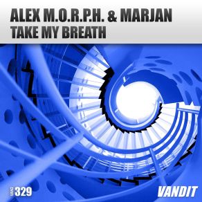 Download track Take My Breath (Original Mix) Alex M. O. R. P. H., Marjan