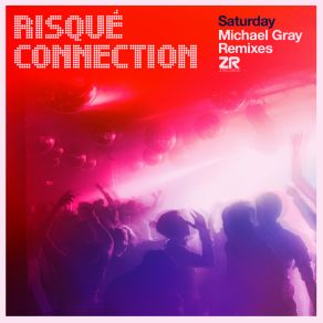 Download track Saturday (Michael Gray Remix) Risqué ConnectionMichael Gray