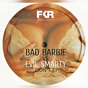 Download track Don't (Original Mix) Bad Barbie, Evil Smarty