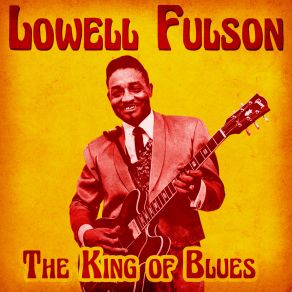 Download track Have You Changed Your Mind? (Remastered) Lowell Fulson