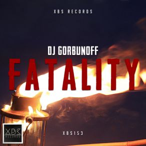 Download track Fatality (Original Mix) DJ Gorbunoff
