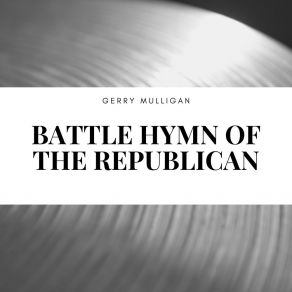 Download track Battle Hymn Of The Republican Gerry Mulligan