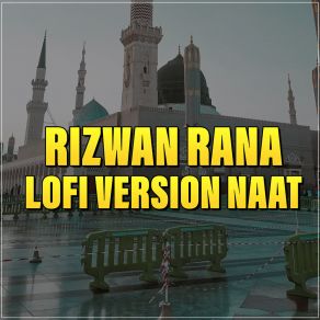 Download track Ay Khatm E Rusul Maaki Madani (Lofi Version) Rizwan Rana