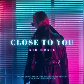 Download track Close To You - From The Unboxholics Film 