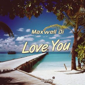 Download track Love You (Original Mix) Maxwell Di