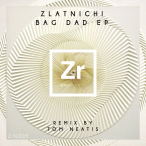 Download track Bag Dad (Tom Neatis Remix) Zlatnichi