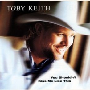 Download track You Shouldn't Kiss Me Like This Toby Keith