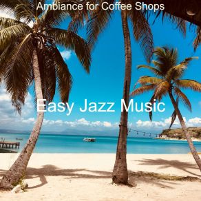 Download track Ambience For Coffee Shops Easy Jazz Music