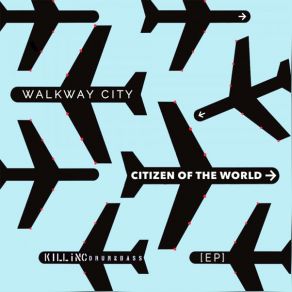 Download track Citizen Of The World Walkway City