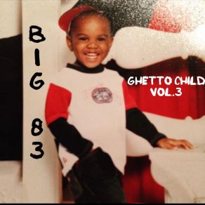 Download track Ghetto Child Big 83