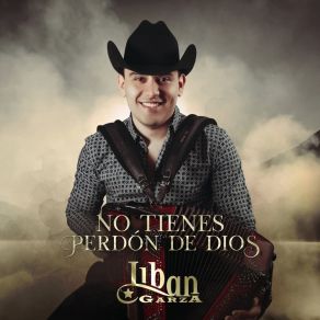 Download track No Tienes Perdón De Dios Liban Garza