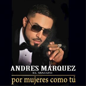 Download track Por Mujeres Como Tu Andres Marquez El Macizo