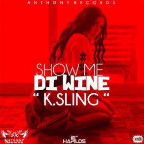 Download track Show Me Di Wine (Raw) K. SlingThe Raw