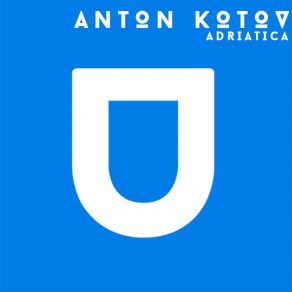 Download track Adriatica (Original Mix) Anton Kotov