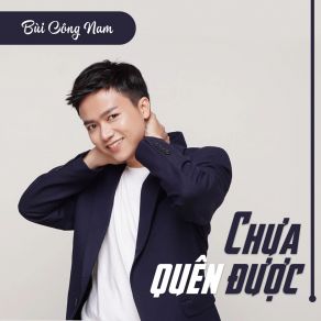 Download track Chưa Quên Được Bùi Công Nam