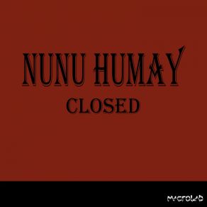 Download track Closed (Original Mix) Nunu Humay