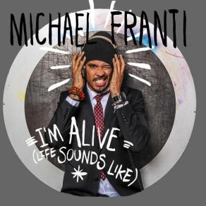 Download track I'm Alive (Life Sounds Like) Michael Franti, Spearhead