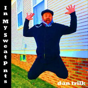 Download track In My Sweatpants Dan Trilk