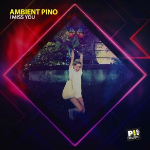 Download track I Miss You (Radio Mix) Ambient Pino