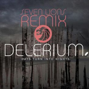 Download track Days Turn Into Nights (Seven Lions Remix) Delerium, Michael Logan