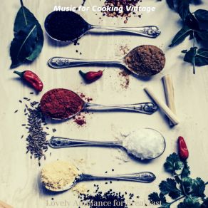 Download track Atmospheric Backdrops For Gourmet Cooking Music For Cooking Vintage