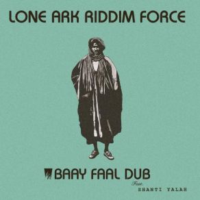 Download track Baay Faal Dub Lone Ark Riddim Force, Lone Ark Rididm Force