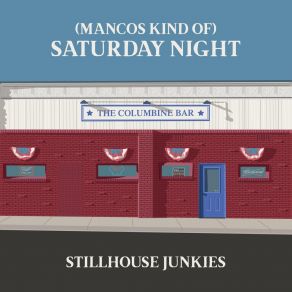 Download track (Mancos Kind Of) Saturday Night StillHouse Junkies