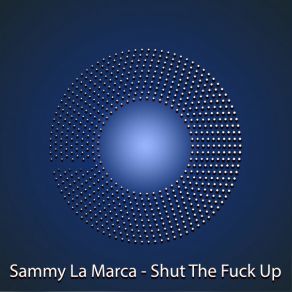 Download track Shut The Fuck Up (Djuro Remix) Sammy La Marca