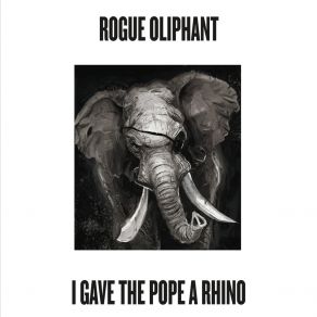 Download track I Gave The Pope A Rhino Rogue Oliphant