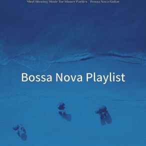 Download track Brilliant Moods For Dinner Parties Bossa Nova Playlist