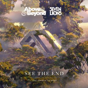 Download track See The End (Extended Mix) Seven Lions, The Beyond, The Above, Opposite The Other