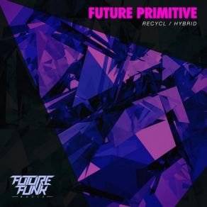 Download track Recycl (Original Mix) Future Primitive