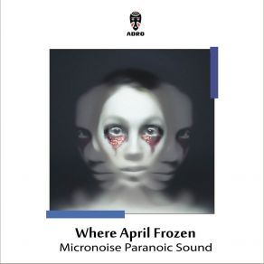 Download track Where April Frozen Micronoise Paranoic SoundAfina Nimfetova