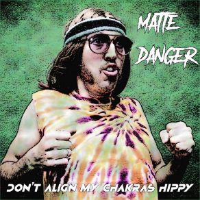 Download track Don't Align My Chakras Hippy Matte Danger