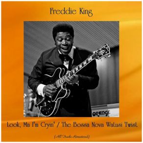 Download track The Bossa Nova Watusi Twist (Remastered 2015) Freddie King