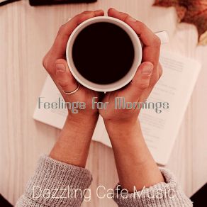 Download track Joyful Backdrops For Relaxing Cafes Dazzling Cafe Music