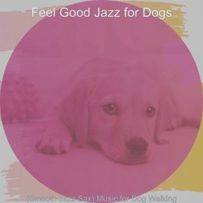 Download track Thrilling Moods For Morning Dog Walks Feel Good Jazz For Dogs