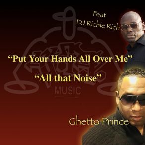 Download track Put Your Hands All Over Me Ghetto PrinceDJ Richie Rich