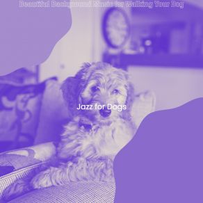 Download track Inspiring Calming Your Pup Jazz For Dogs