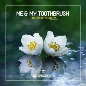 Download track A Kid With A Dream Me My Toothbrush